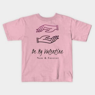 Be My Valentine Now & Forever Kids T-Shirt